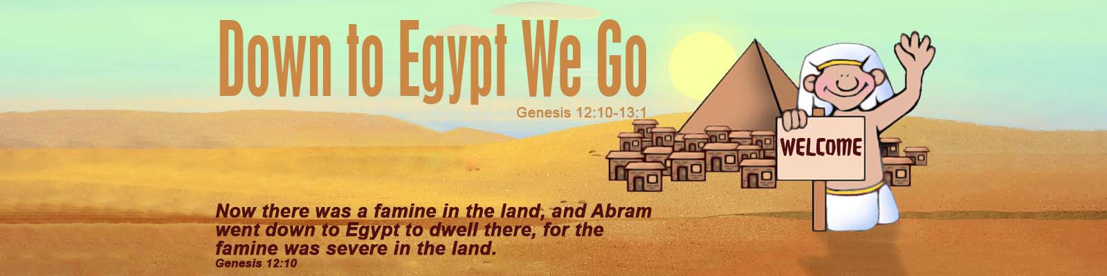 Genesis 12:10-13:1   –   Down to Egypt We Go
