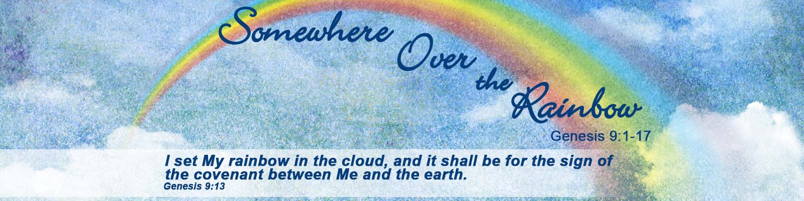 Genesis  9:1-17   –   Somewhere Over the Rainbow episode artwork